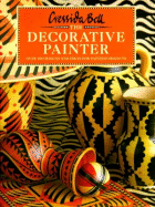 The Decorative Painter: Over 100 Designs and Ideas for Painted Projects