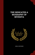The Dedicated a Biography of Nivedita