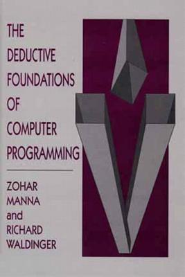The Deductive Foundations of Computer Programming - Manna, Zohar, and Waldinger, Richard