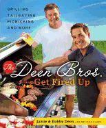 The Deen Bros. Get Fired Up: Grilling, Tailgating, Picnicking, and More