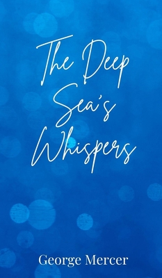 The Deep Sea's Whispers - Mercer, George