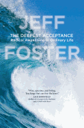 The Deepest Acceptance: Radical Awakening in Ordinary Life
