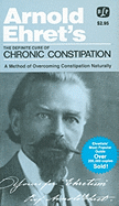 The Definite Cure of Chronic Constipation: Also: Overcoming Constipation Naturally