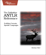 The Definitive Antlr Reference: Building Domain-Specific Languages