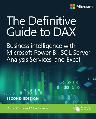 The Definitive Guide to DAX: Business intelligence for Microsoft Power BI, SQL Server Analysis Services, and Excel - Russo, Marco, and Ferrari, Alberto