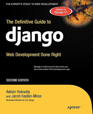 The Definitive Guide to Django: Web Development Done Right - Holovaty, Adrian, and Kaplan-Moss, Jacob