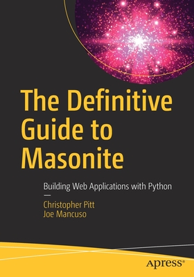 The Definitive Guide to Masonite: Building Web Applications with Python - Pitt, Christopher, and Mancuso, Joe