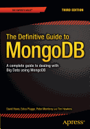The Definitive Guide to MongoDB: A complete guide to dealing with Big Data using MongoDB
