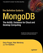 The Definitive Guide to Mongodb: The Nosql Database for Cloud and Desktop Computing