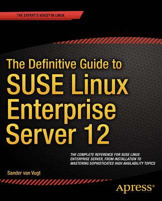 The Definitive Guide to SUSE Linux Enterprise Server 12 - Van Vugt, Sander