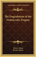 The Degradation of the Democratic Dogma