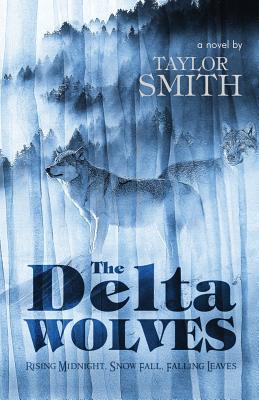 The Delta Wolves: Rising Midnight, Snow Fall, Falling Leaves - Smith, Taylor