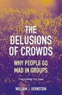 The Delusions of Crowds: Why People Go Mad in Groups