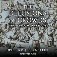 The Delusions of Crowds: Why People Go Mad in Groups