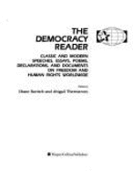 The Democracy Reader: Classic and Modern Speeches, Essays, Poems, Declarations, and Documents on Freedom and Human Rights Worldwide