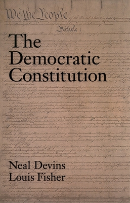 The Democratic Constitution - Devins, Neal, and Fisher, Louis