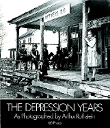The Depression Years as Photographed by Arthur Rothstein
