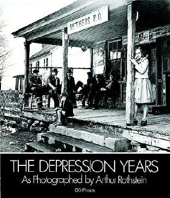 The Depression Years as Photographed by Arthur Rothstein - Rothstein, Arthur