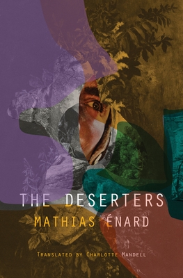 The Deserters - Enard, Mathias, and Mandell, Charlotte (Translated by)