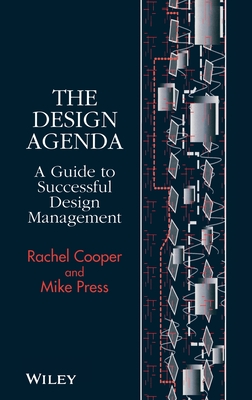 The Design Agenda: A Guide to Successful Design Management - Cooper, Rachel, and Press, Mike