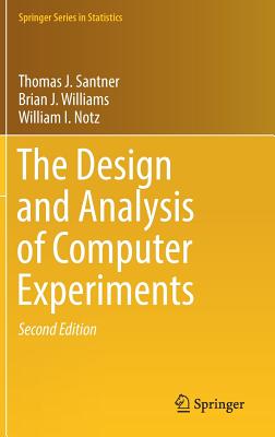 The Design and Analysis of Computer Experiments - Santner, Thomas J., and Williams, Brian J., and Notz, William I.
