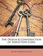 The Design & Construction of Induction Coils
