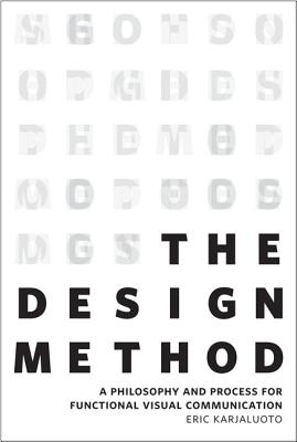 The Design Method: A Philosophy and Process for Functional Visual Communication - Karjaluoto, Eric