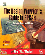 The Design Warrior's Guide to FPGAs: Devices, Tools and Flows