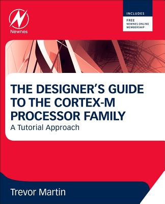The Designer's Guide to the Cortex-M Processor Family: A Tutorial Approach - Martin, Trevor