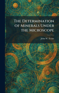 The Determination of Minerals Under the Microscope