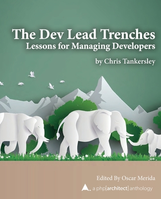 The Dev Lead Trenches: Lessons for Managing Developers - Merida, Oscar (Editor), and Tankersley, Chris