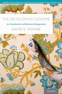 The Developing Genome: An Introduction to Behavioral Epigenetics - Moore, David S