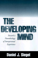 The Developing Mind: How Relationships and the Brain Interact to Shape Who We Are