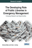 The Developing Role of Public Libraries in Emergency Management: Emerging Research and Opportunities