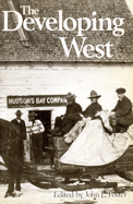 The Developing West: Essays on Canadian History in Honor of Lewis H. Thomas