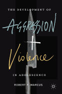 The Development of Aggression and Violence in Adolescence