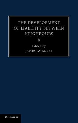 The Development of Liability between Neighbours - Gordley, James (Editor)
