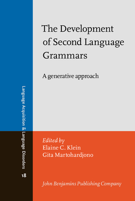 The Development of Second Language Grammars: A Generative Approach - Klein, Elaine C, Dr. (Editor), and Martohardjono, Gita, Dr. (Editor)