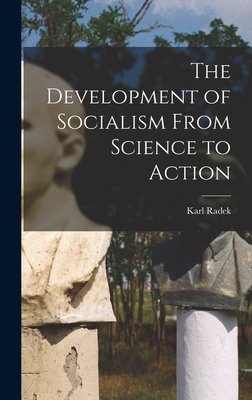 The Development of Socialism From Science to Action - Radek, Karl