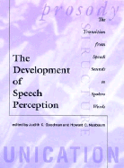 The Development of Speech Perception: The Transition from Speech Sounds to Spoken Words