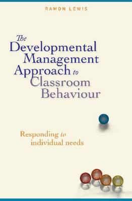 The Developmental Management Approach to Classroom Behaviour - Lewis, Ramon