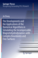 The Developments and the Applications of the Numerical Algorithms in Simulating the Incompressible Magnetohydrodynamics with Complex Boundaries and Free Surfaces
