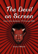The Devil on Screen: Feature Films Worldwide, 1913 Through 2000
