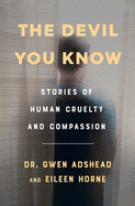 The Devil You Know: Stories of Human Cruelty and Compassion