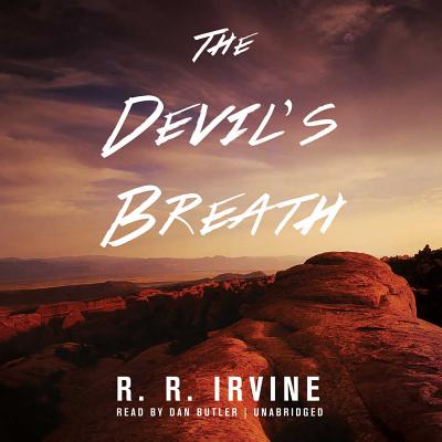 The Devil's Breath - Irvine, Robert R, and Butler, Dan (Read by)