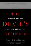 The Devil's Delusion: Atheism and Its Scientific Pretensions