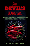 The Devil's Dinner: A Gastronomic and Cultural History of Chili Peppers
