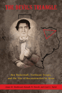 The Devil's Triangle: Ben Bickerstaff, Northeast Texans, and the War of Reconstruction