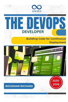 The DevOps Developer: Building Code for Continuous Deployment - Richard, Boozman