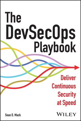The Devsecops Playbook: Deliver Continuous Security at Speed - Mack, Sean D